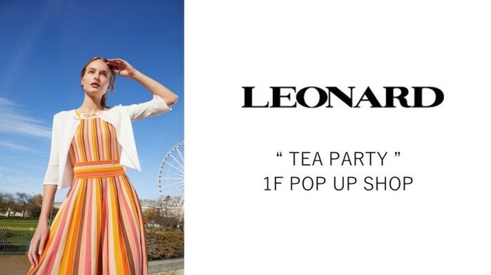 LEONARD　「TEA　PARTY」　POP UP SHOP